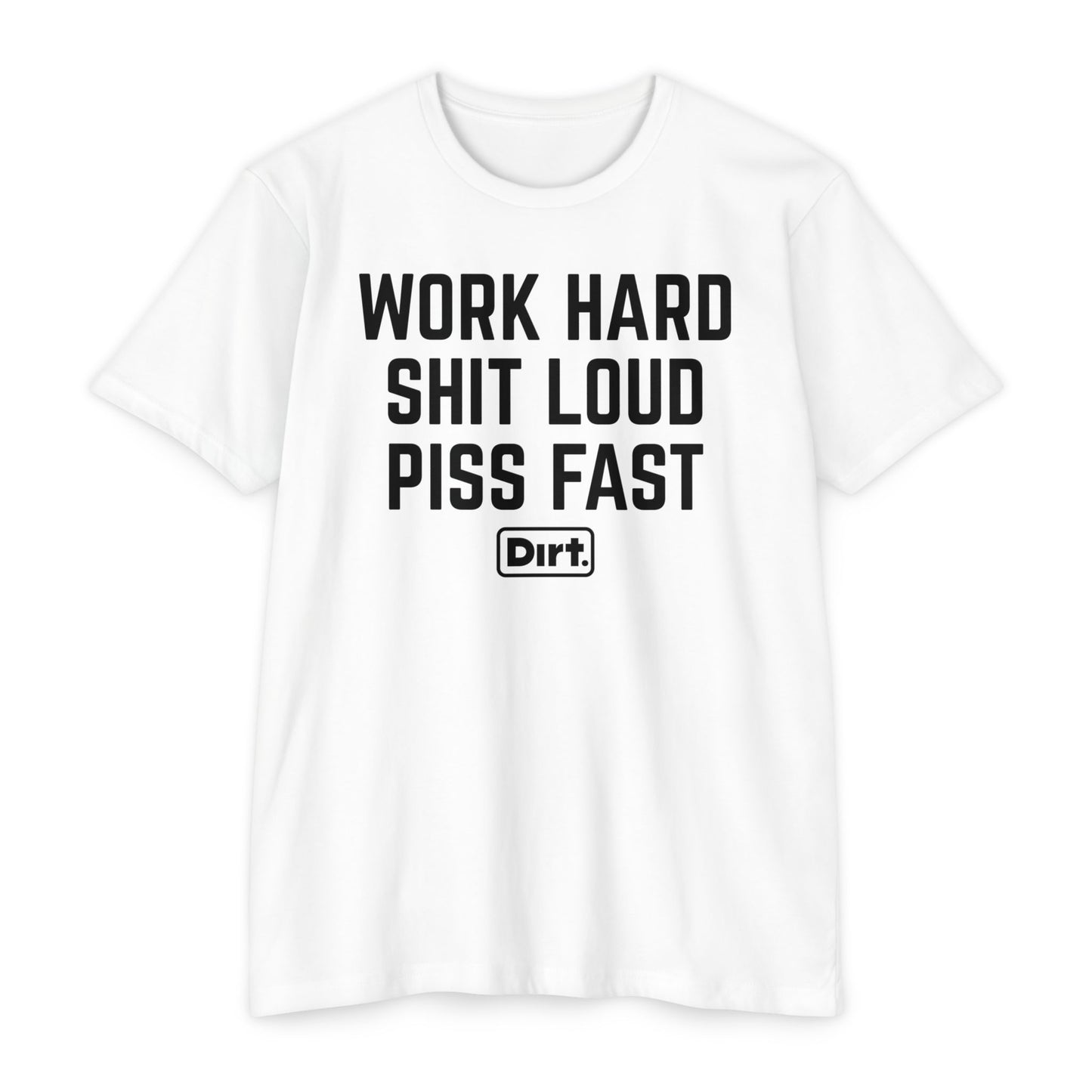 Work Hard Shit Loud Piss Fast
