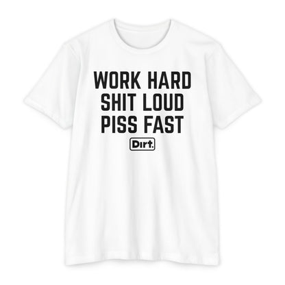 Work Hard Shit Loud Piss Fast