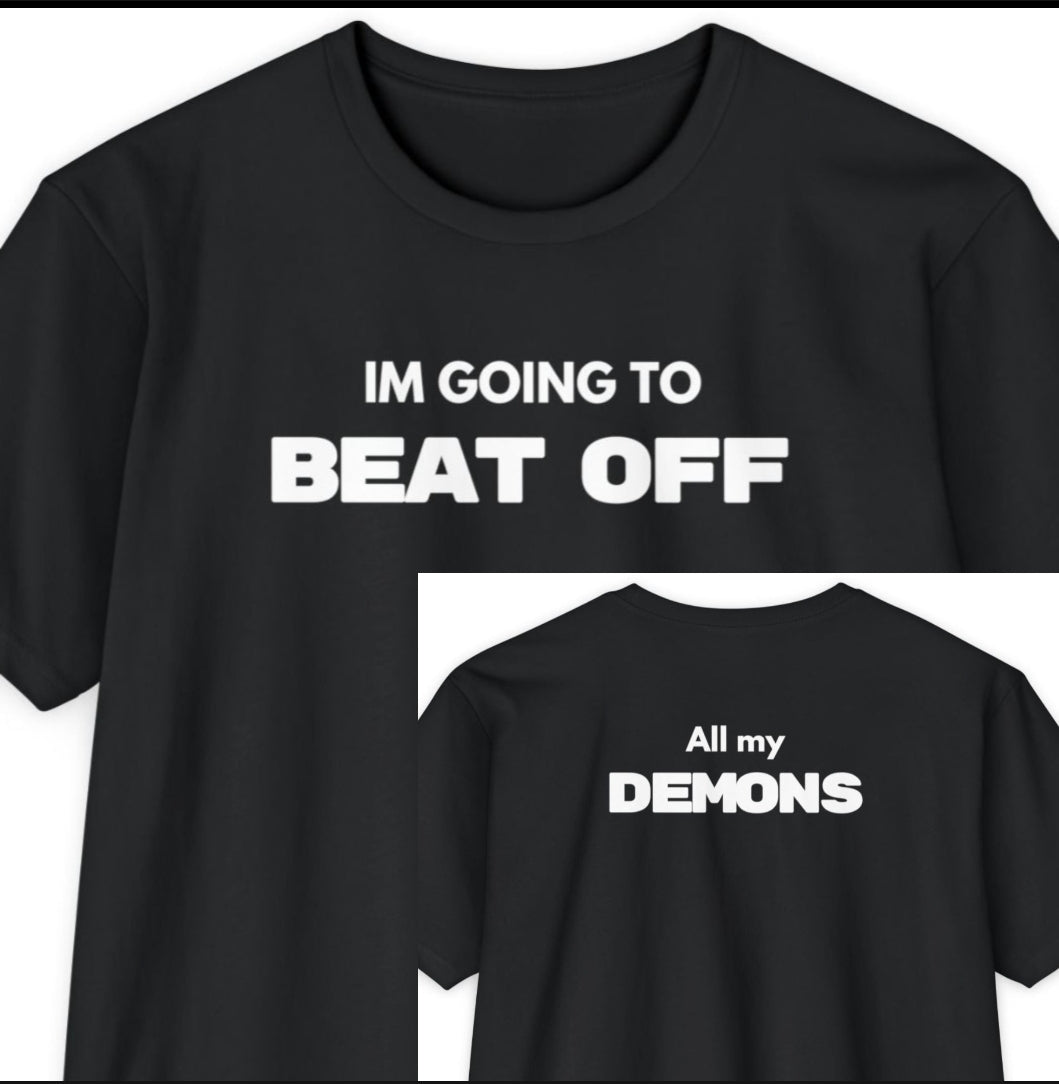 Im Going To BEAT OFF... all my Demons (2-Sided)
