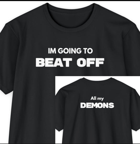 Im Going To BEAT OFF... all my Demons (2-Sided)